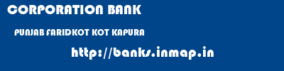 CORPORATION BANK  PUNJAB FARIDKOT KOT KAPURA   banks information 